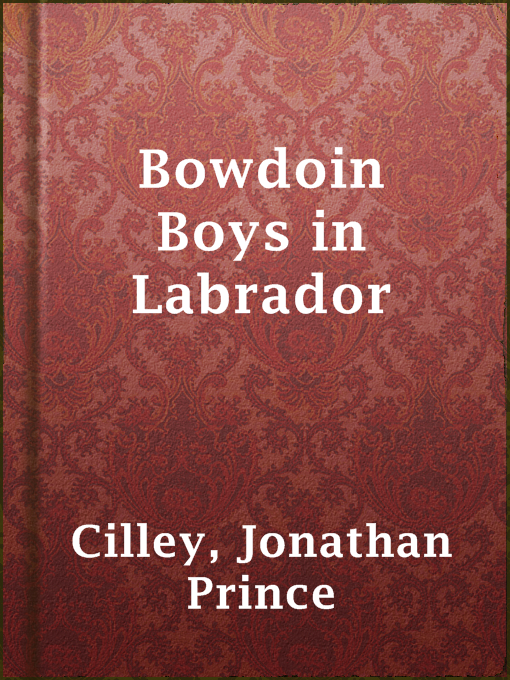 Title details for Bowdoin Boys in Labrador by Jonathan Prince Cilley - Available